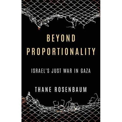 Beyond Proportionality: Israel's Just War in Gaza