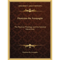 Dionysius the Areopagite: The Mystical Theology and the Celestial Hierarchies