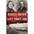 Murder & Mayhem in Scott County, Iowa