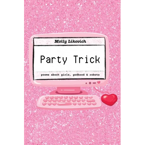 Party Trick: poems about girls, godhood & robots
