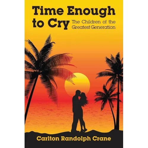 Time Enough to Cry: The Children of the Greatest Generation