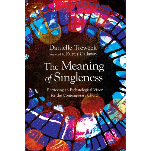 The Meaning of Singleness: Retrieving an Eschatological Vision for the Contemporary Church