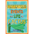Momentous Events in the Life of a Cactus