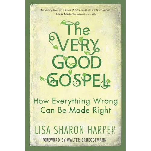The Very Good Gospel: How Everything Wrong Can Be Made Right