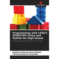 Programming with LEGO(R) SPIKE(TM) Prime and Python for High School