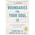 Boundaries for Your Soul: How to Turn Your Overwhelming Thoughts and Feelings Into Your Greatest Allies