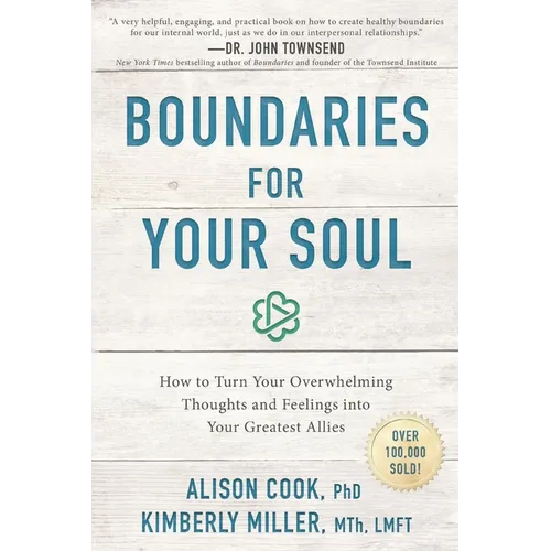 Boundaries for Your Soul: How to Turn Your Overwhelming Thoughts and Feelings Into Your Greatest Allies