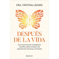 Después de la Vida. Una Revolucionaria Investigación Científica Sobre El Duelo Y Las Experiencias Cercanas a la Muerte / After Life
