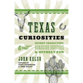 Texas Curiosities: Quirky Characters, Roadside Oddities & Offbeat Fun