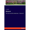Bismarck: The man and the statesman - Volume II