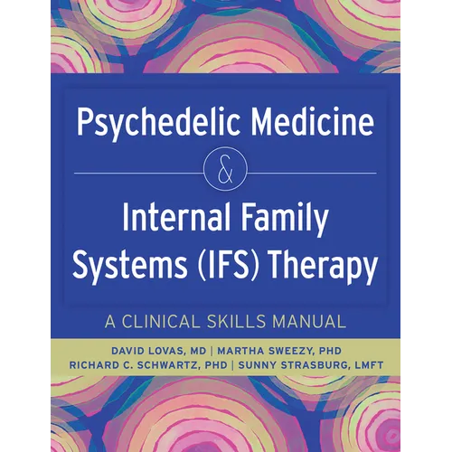 Psychedelic Medicine & Internal Family Systems (Ifs) Therapy: A Clinical Skills Manual