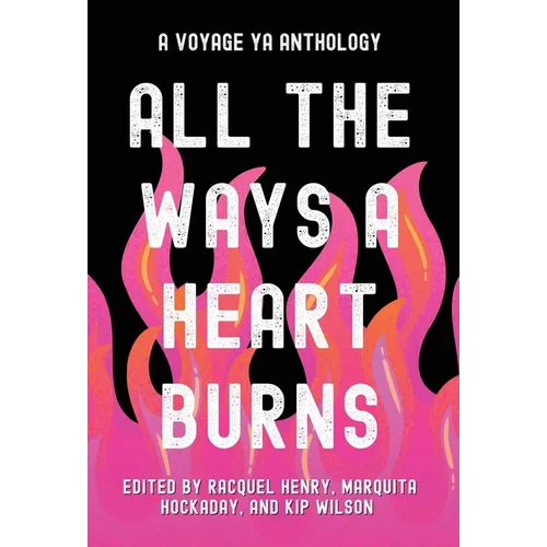 All the Ways a Heart Burns: A Voyage YA Anthology