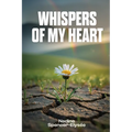 Whispers of My Heart: A Collection of Poems