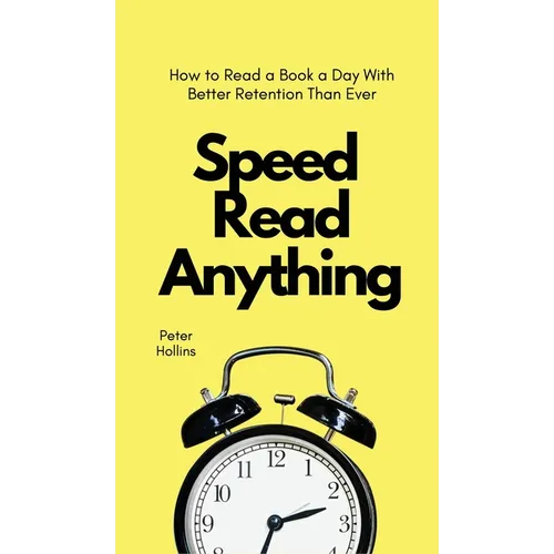 Speed Read Anything: How to Read a Book a Day With Better Retention Than Ever