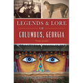 Legends & Lore of Columbus, Georgia