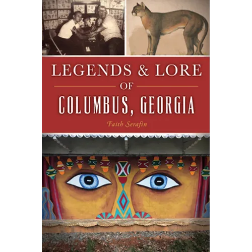Legends & Lore of Columbus, Georgia