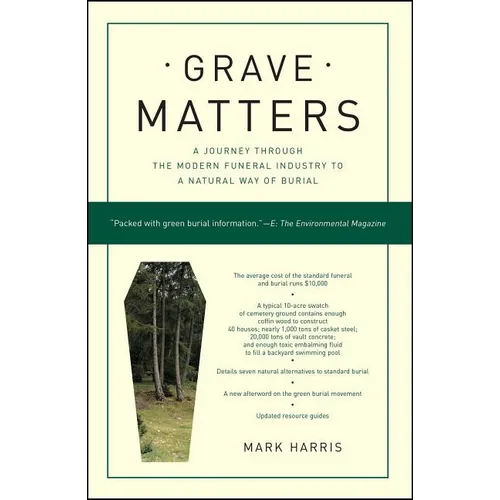 Grave Matters: A Journey Through the Modern Funeral Industry to a Natural Way of Burial