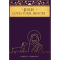 Jesus Loves Your History