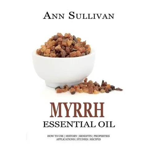 Myrrh Essential Oil: Benefits, Properties, Applications, Studies & Recipes