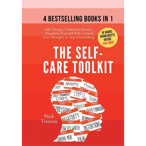 The Self-Care Toolkit (4 books in 1): Self-Therapy, Understand Anxiety, Transform Your Self-Talk, Control Your Thoughts, & Stop Overthinking
