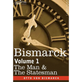 Bismarck: The Man & the Statesman, Volume 1