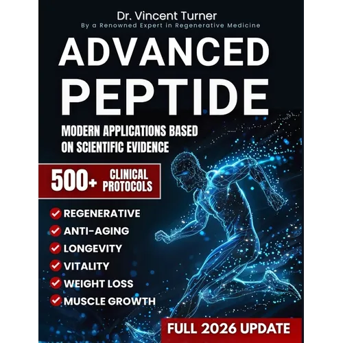 Advanced Peptide Therapeutics For Physicians: Modern Applications Based on Scientific Evidence Protocols, Dosages, and Innovative Strategies for Regen