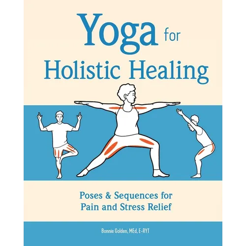 Yoga for Holistic Healing: Poses & Sequences for Pain and Stress Relief