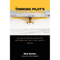 The Thinking Pilot's Flight Manual: Or, How to Survive Flying Little Airplanes and Have a Ball DoingIt
