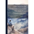 The Death Of God The Culture Of Our Post Christian Era