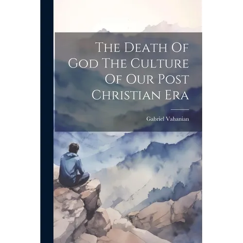 The Death Of God The Culture Of Our Post Christian Era
