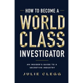 How to Become a World-Class Investigator: An Insider's Guide to a Secretive Industry