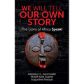 We Will Tell Our Own Story: The Lions of Africa Speak!