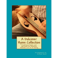 A Dulcimer Hymn Collection: Traditional Hymns and Spirituals for Mountain Dulcimer in D-A-A Tuning