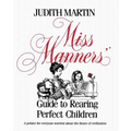 Miss Manners' Guide to Rearing Perfect Children