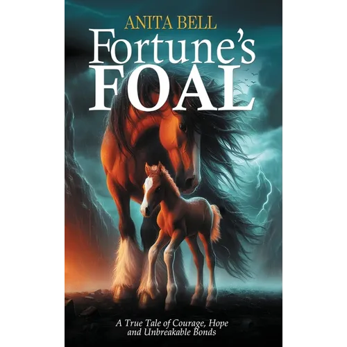 Fortune's Foal: A True Tale of Courage, Hope, and Unbreakable Bonds