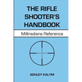 The Rifle Shooter's Handbook: Milliradians Reference