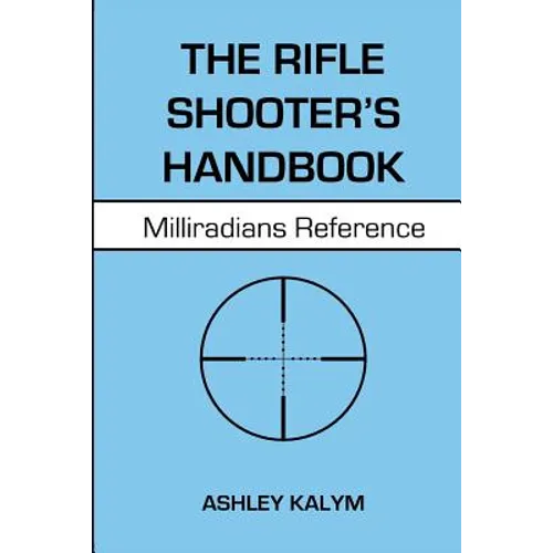 The Rifle Shooter's Handbook: Milliradians Reference