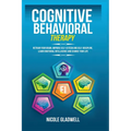 Cognitive Behavioral Therapy: Retrain Your Brain, Improve Self-Esteem and Self-Discipline, Learn Emotional Intelligence and Change Your Life