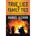 True Lies, Family Ties: A collection of short stories of fast-paced shocking hilarious fantasies and true stories written in prison