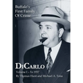 DiCarlo: Buffalo's First Family of Crime - Vol. I