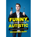 Funny, You Don't Look Autistic: A Comedian's Guide to Life on the Spectrum