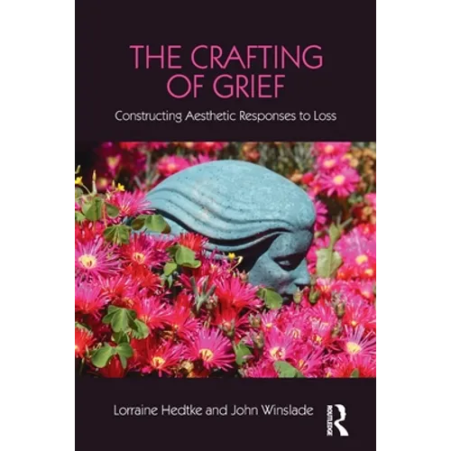The Crafting of Grief: Constructing Aesthetic Responses to Loss
