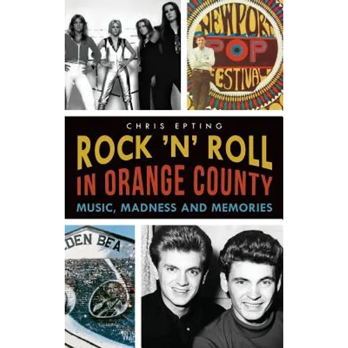 Rock 'n' Roll in Orange County: Music, Madness and Memories
