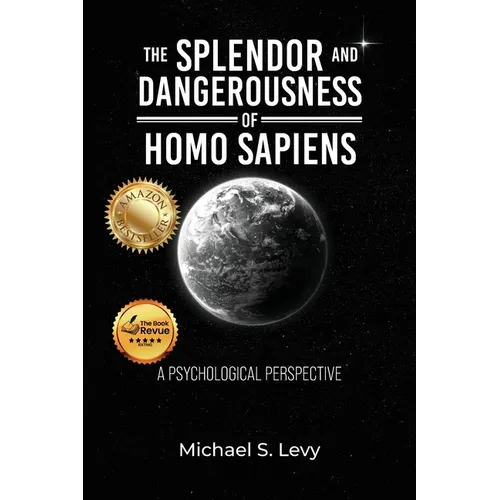 The Splendor and Dangerousness of Homo Sapiens: A Psychological Perspective