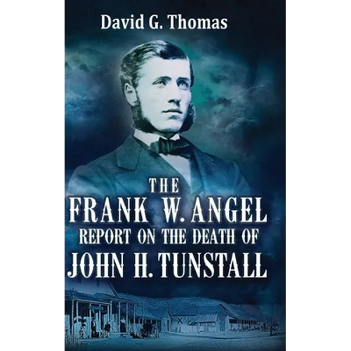 The Frank W. Angel Report on the Death of John H. Tunstall