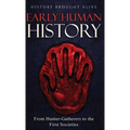 Early Human History: From Hunter-Gatherers to the First Societies