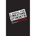 A Manual for Creating Atheists