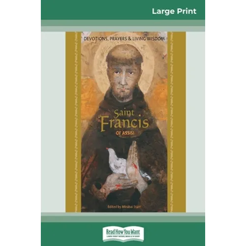 Saint Francis of Assisi: Devotions, Prayers & Living Wisdom (16pt Large Print Edition)