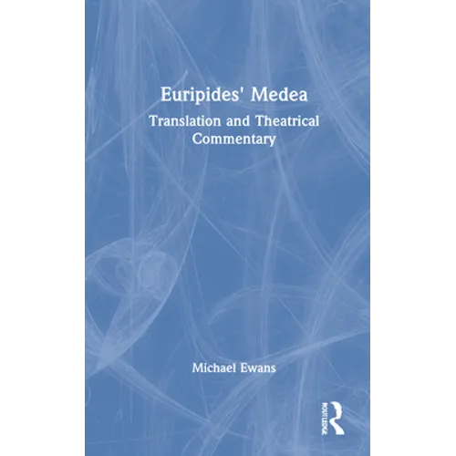 Euripides' Medea: Translation and Theatrical Commentary