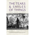 The Tears and Smiles of Things: Stories, Sketches, Meditations